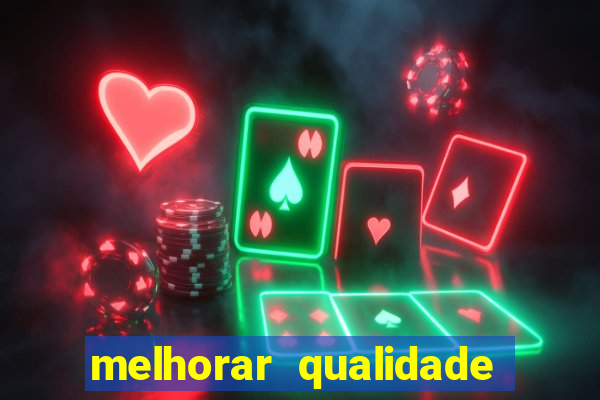 melhorar qualidade da foto